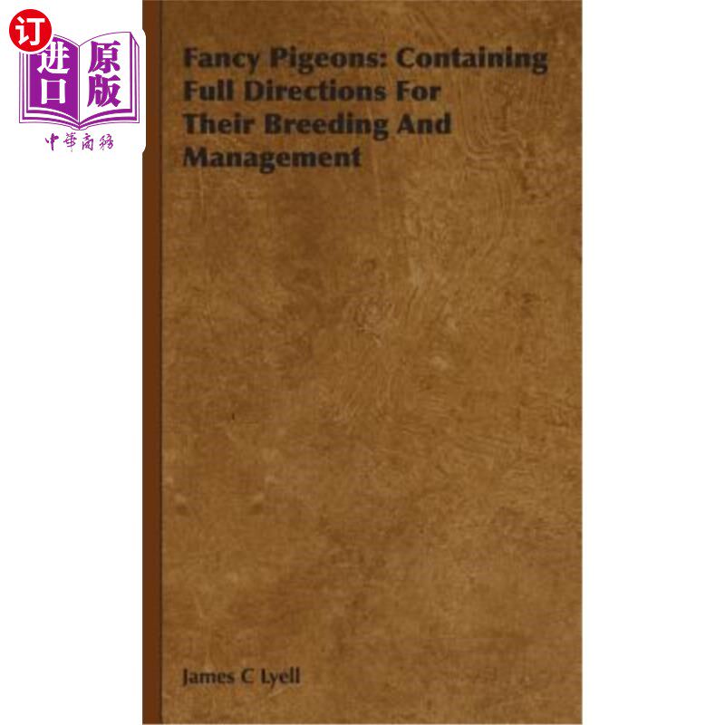 海外直订Fancy Pigeons: Containing Full Directions For Their Breeding And Management 花式鸽子：包含饲养和管理的完整