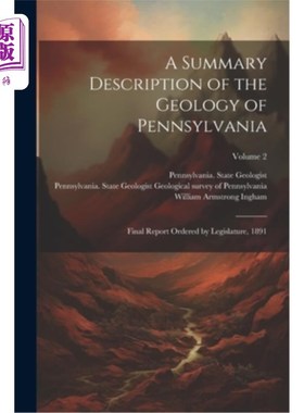 海外直订A Summary Description of the Geology of Pennsylvania; Final Report Ordered by Le 美国宾夕法尼亚州地质概况（