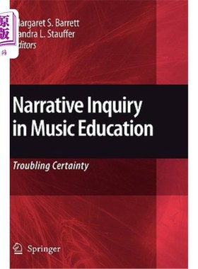 海外直订Narrative Inquiry in Music Education: Troubling Certainty 音乐教育中的叙事探究：令人不安的确定性
