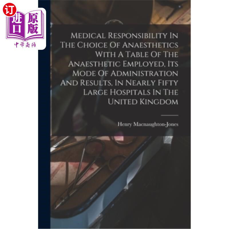 海外直订医药图书Medical Responsibility In The Choice Of Anaesthetics With A Table Of The Anaesth 医学责任在麻醉剂的