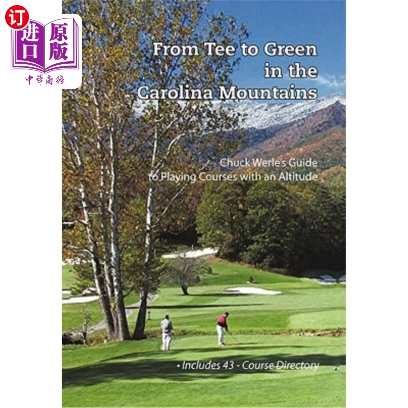 海外直订From Tee to Green in the Carolina Mountains: Chuck Werle's Guide to Playing Cour卡罗莱纳山脉从发球台到果岭