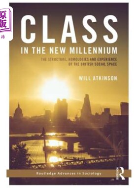 海外直订Class in the New Millennium: The Structure, Homologies and Experience of the Bri 新千年的阶级：英国社会空间