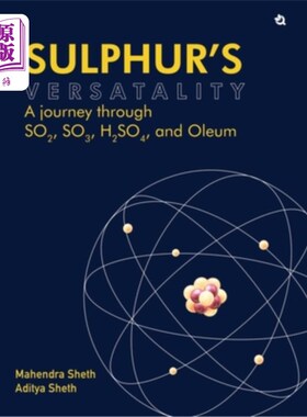 海外直订Sulphur's Versatality: A journey through SO2, SO3, H2SO4, and Oleum 硫的多功能性：穿越SO2， SO3， H2SO4和Ol