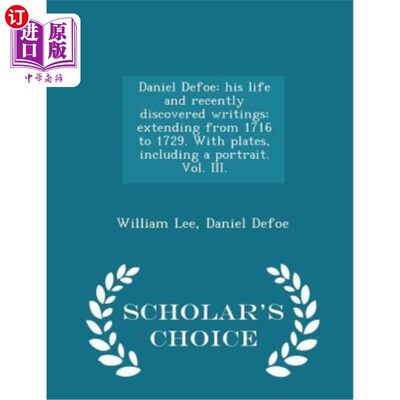 海外直订Daniel Defoe: His Life and Recently Discovered Writings: Extending from 1716 to  丹尼尔·笛福：他的生活和最