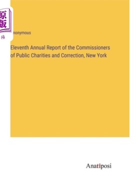 海外直订Eleventh Annual Report of the Commissioners of Public Charities and Correction,  纽约公共慈善和矫正专员第十