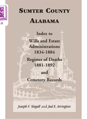 海外直订Sumter County, Alabama: Index to Wills and Estate Administrations, 1834-1884; Re 阿拉巴马州萨姆特县：