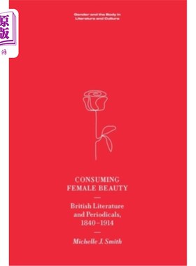 海外直订Consuming Female Beauty: British Literature and Periodicals, 1840-1914 消费女性美：1840-1914年英国文学与期