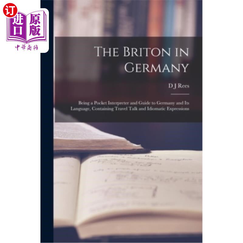 海外直订The Briton in Germany: Being a Pocket Interpreter and Guide to Germany and its L 在德国的英国人:作为一个袖