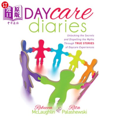 海外直订Daycare Diaries: Unlocking the Secrets and Dispelling Myths Through True Stories 日托日记:通过日托经历的真