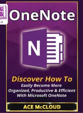 海外直订OneNote: Discover How To Easily Become More Organized, Productive & Efficient Wi OneNote:发现