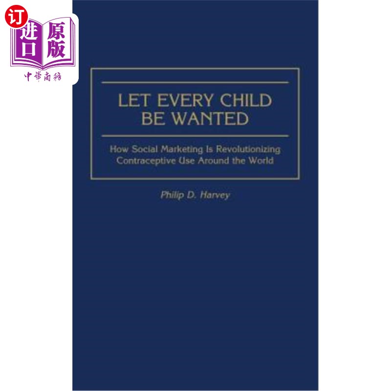 海外直订Let Every Child Be Wanted: How Social Marketing Is Revolutionizing Contraceptive 《让每一个孩子都被需要:社