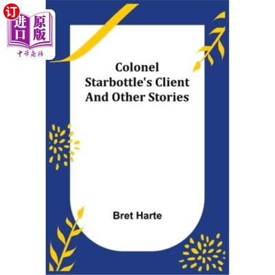 海外直订Colonel Starbottle's Client and Other Stories 星瓶上校的客户和其他故事