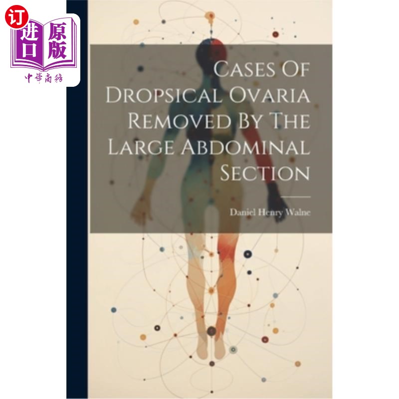 海外直订医药图书Cases Of Dropsical Ovaria Removed By The Large Abdominal Section 经大腹剖腹切除卵巢囊肿的病例分析