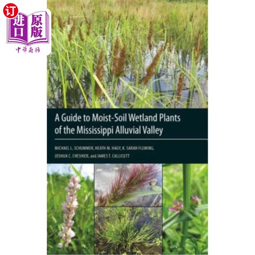 海外直订A Guide to Moist-Soil Wetland Plants of the Mississippi Alluvial Valley 《密西西比河冲积河谷湿土湿地植物指