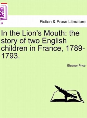 海外直订In the Lion's Mouth: The Story of Two English Children in France, 1789-1793. 《狮子嘴里:两个英国孩子在法国