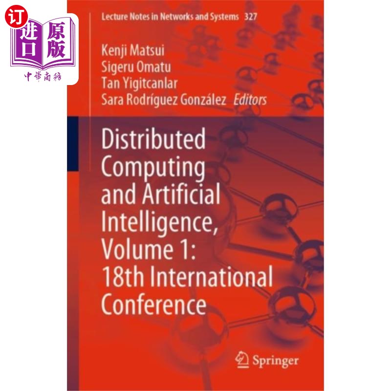 海外直订Distributed Computing and Artificial Intelligenc... 分布式计算与人工智能,第1卷:第18届国际会议