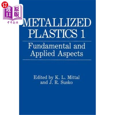 海外直订Metallized Plastics 1: Fundamental and Applied Aspects 金属化塑料1：基本和应用方面