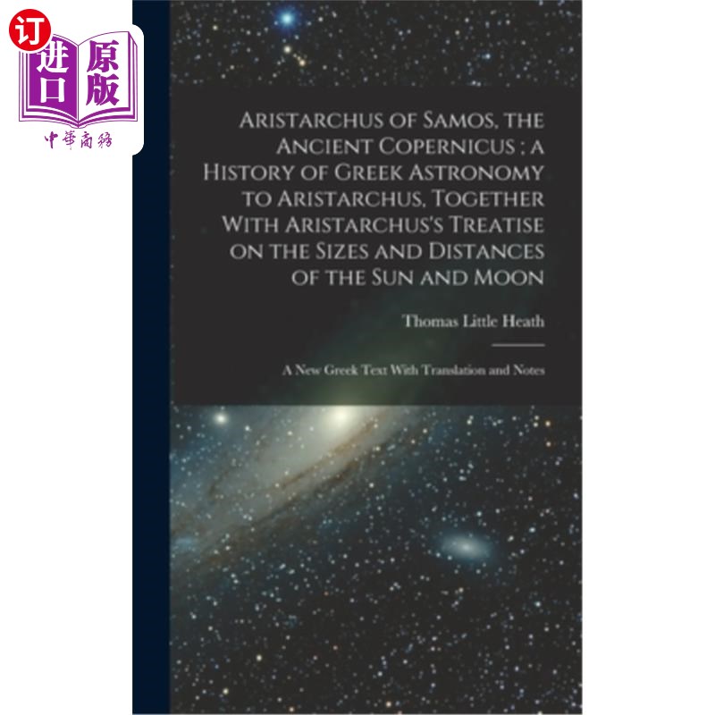 海外直订Aristarchus of Samos, the Ancient Copernicus; a History of Greek Astronomy to Ar萨摩斯的阿里斯塔克斯，古代