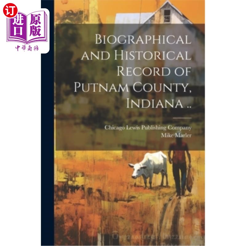 海外直订Biographical and Historical Record of Putnam County, Indiana .. 印第安纳州普特南县传记和历史记录…