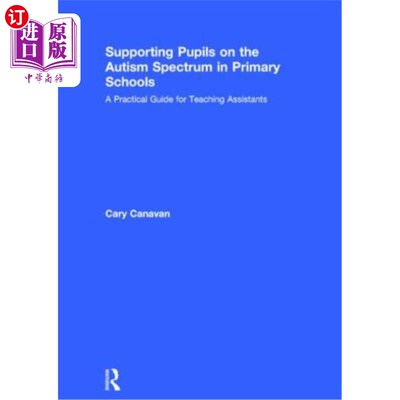 海外直订Supporting Pupils on the Autism Spectrum in Primary Schools: A Practical Guide f 支援小学自闭症学生:助教实