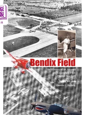海外直订Bendix Field: The History of an Airport and Lege... 本迪克斯菲尔德:一个机场的历史和传奇飞行员荷马斯托克特