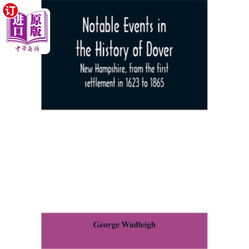 海外直订Notable events in the history of Dover, New Hampshire, from the first settlement 从1623年第一次移