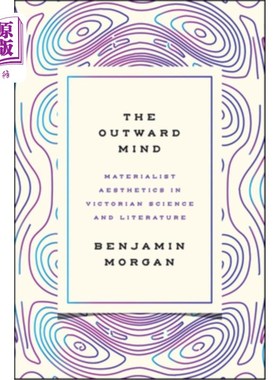 海外直订The Outward Mind: Materialist Aesthetics in Victorian Science and Literature 外在心灵:维多利亚时代科学与文