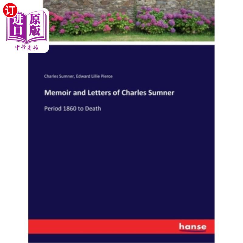 海外直订Memoir and Letters of Charles Sumner: Period 1860 to Death 查尔斯·萨姆纳的回忆录和信件:1860年至死期间