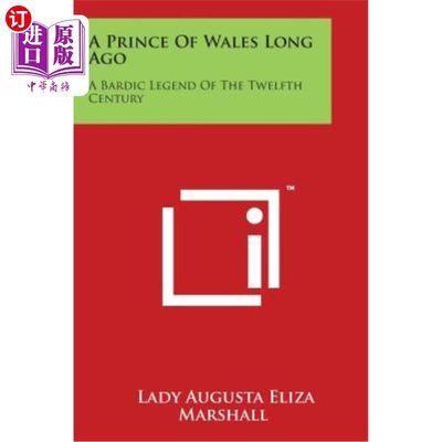 海外直订A Prince Of Wales Long Ago: A Bardic Legend Of The Twelfth Century 很久以前的威尔士王子：十二世纪的吟游诗人传奇