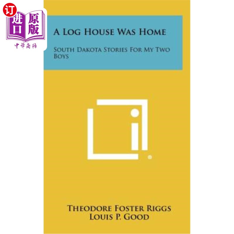 海外直订A Log House Was Home: South Dakota Stories for My Two Boys 《木屋就是家：给我两个儿子的南达科他州故事