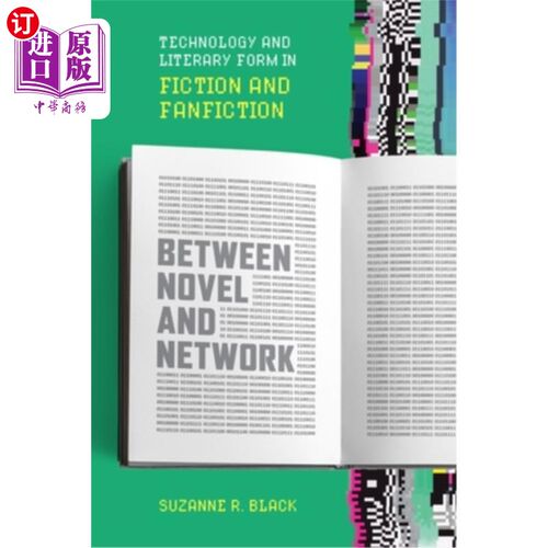 海外直订Between Novel and Network: Technology and Literary Form in Fiction and Fanfictio 小说与之间：小说与同人