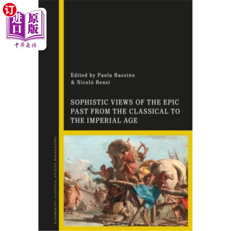海外直订Sophistic Views of the Epic Past from the Classical to the Imperial Age 从古典时代到帝国时代史诗的诡辩观
