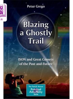 海外直订Blazing a Ghostly Trail: Ison and Great Comets of the Past and Future 灼热的幽灵足迹:伊森和过去与未来的伟大