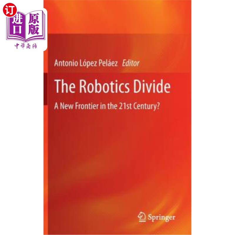 海外直订The Robotics Divide: A New Frontier in the 21st Century?机器人技术的分歧：21世纪的新前沿？