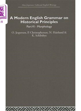 海外直订A Modern English Grammar on Historical Principles: Volume 6 关于历史原则的现代英语语法：第6卷