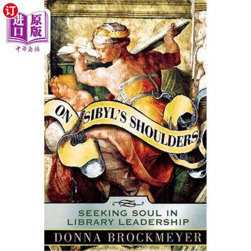 海外直订On Sibyl's Shoulders: Seeking Soul in Library Leadership 在西比尔的肩膀上:在图书馆领导中寻找灵魂