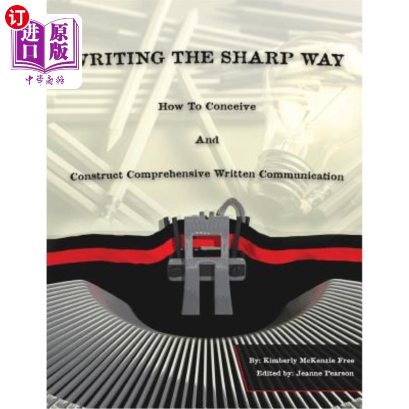 海外直订Writing The Sharp Way: How To Conceive And Construct Comprehensive Written Commu 锐利写作：如何构思和建构全