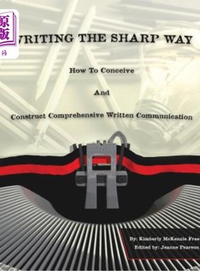 海外直订Writing The Sharp Way: How To Conceive And Construct Comprehensive Written Commu 锐利写作：如何构思和建构全
