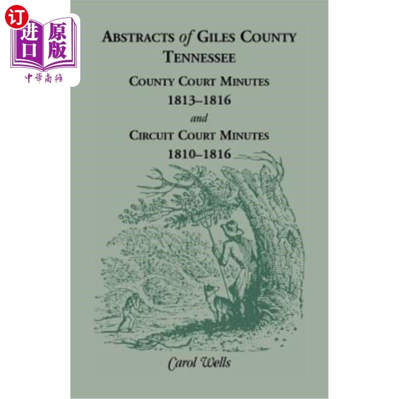 海外直订Abstracts of Giles County, Tennessee: County Court Minutes, 1813-1816, and Circu 田纳西州贾尔斯县摘要