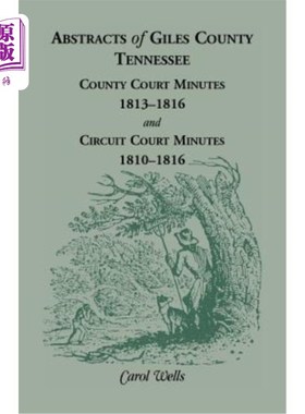 海外直订Abstracts of Giles County, Tennessee: County Court Minutes, 1813-1816, and Circu 田纳西州贾尔斯县摘要