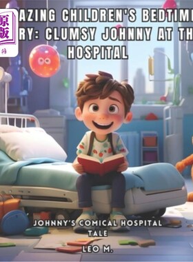 海外直订Amazing Children's Bedtime Story: Clumsy Johnny at the Hospital: Johnny's Comica 神奇的儿童睡前故事：笨拙的