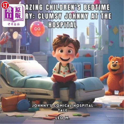 海外直订Amazing Children's Bedtime Story: Clumsy Johnny at the Hospital: Johnny's Comica 神奇的儿童睡前故事：笨拙的