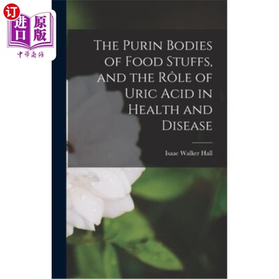 海外直订医药图书The Purin Bodies of Food Stuffs, and the R?le of Uric Acid in Health and Disease 食品的普林体和R?尿