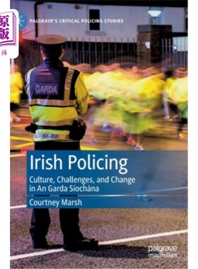 海外直订Irish Policing: Culture, Challenges, and Change in an Garda Síochána 爱尔兰警察:爱尔兰警察的文