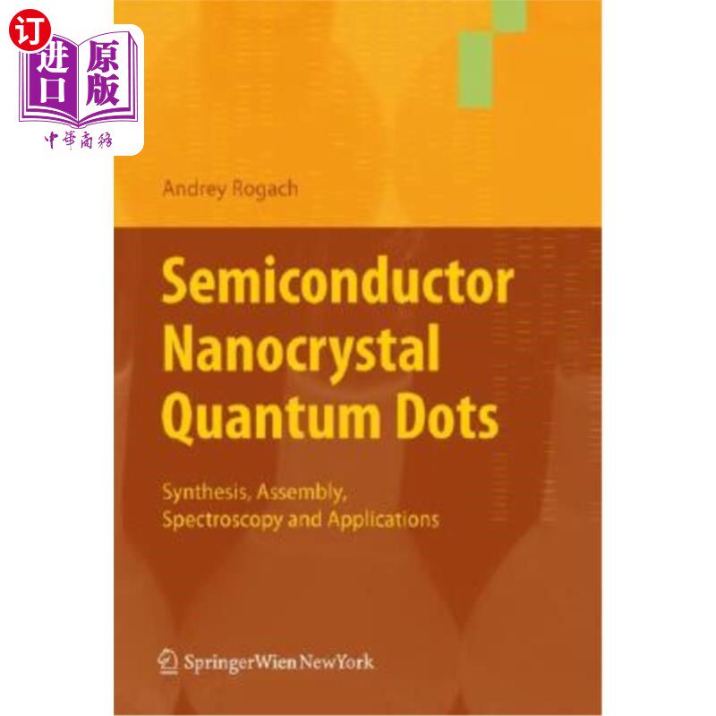 海外直订Semiconductor Nanocrystal Quantum Dots: Synthesis, Assembly, Spectroscopy and Ap 半导体纳米晶体量子点:合成