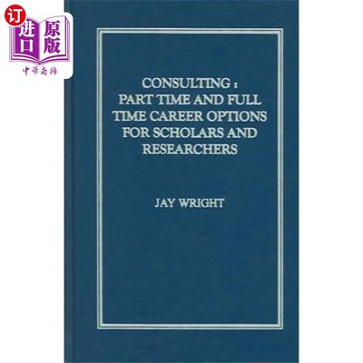 海外直订Consulting: Part Time And Full Time Career Optio... 咨询:学者和研究人员的兼职和全职职业选择