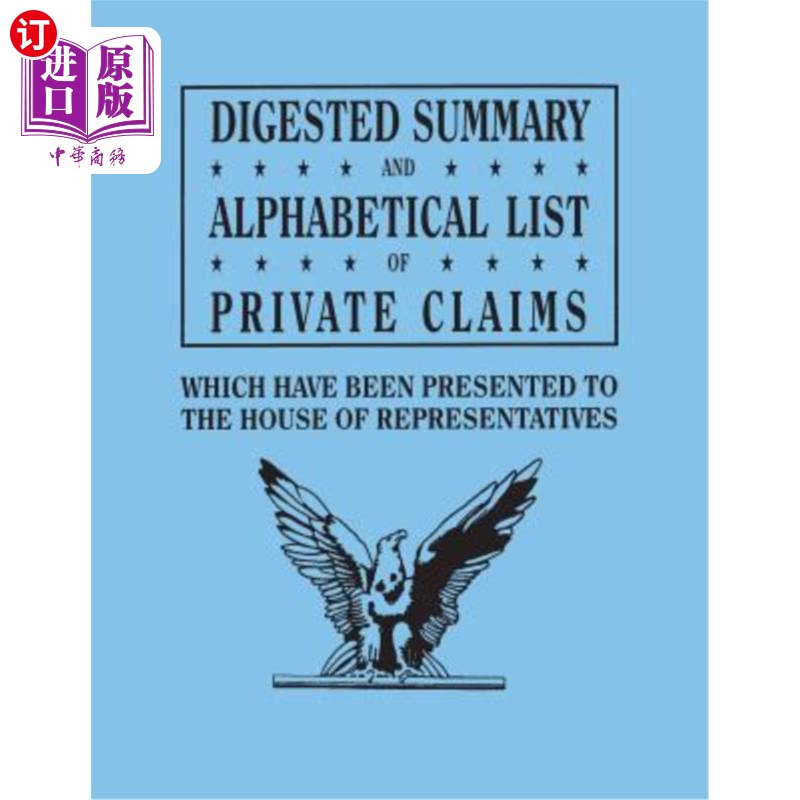 海外直订Digested Summary and Alphabetical List of Private Claims Which Have Been Present 从第1至第31届提交给众议院