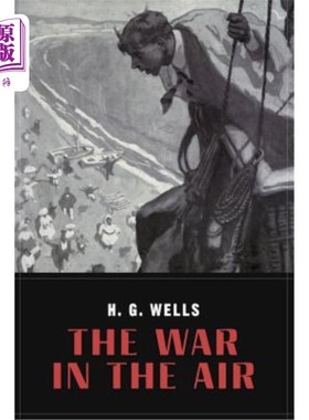 海外直订The War In the Air: and particularly how Mr. Bert Smallways fared while it laste 空中战争：尤其是伯特·斯莫