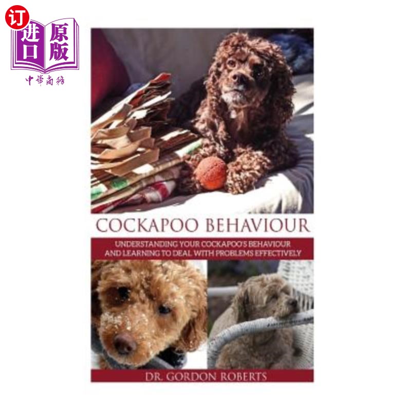 海外直订Cockapoo Behaviour: Understanding your Cockapoo's Behaviour and Learning to Deal Cockapoo行为