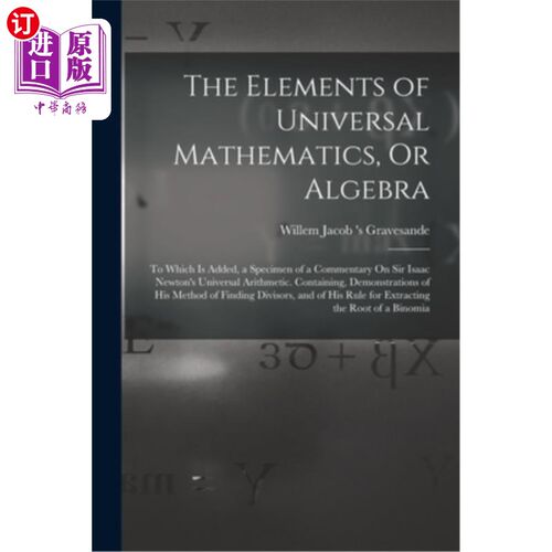 海外直订医药图书The Elements of Universal Mathematics, Or Algebra: To Which Is Added, a Specimen 《通用数学的元素，